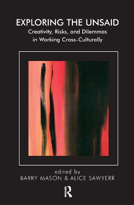 Exploring the Unsaid: Creativity, Risks and Dilemmas in Working Cross-Culturally book