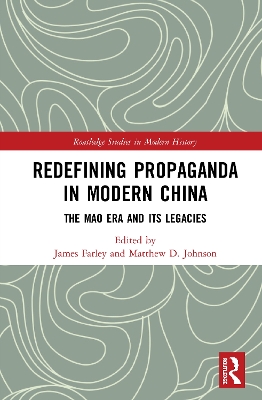 Redefining Propaganda in Modern China: The Mao Era and its Legacies by James Farley