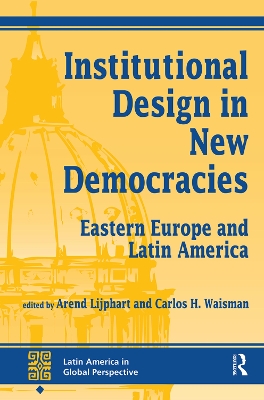 Institutional Design In New Democracies: Eastern Europe And Latin America by Arend Lijphart