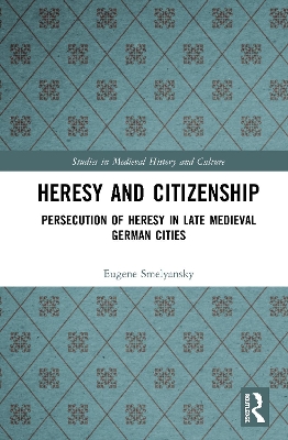 Heresy and Citizenship: Persecution of Heresy in Late Medieval German Cities book