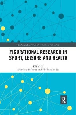 Figurational Research in Sport, Leisure and Health by Dominic Malcolm