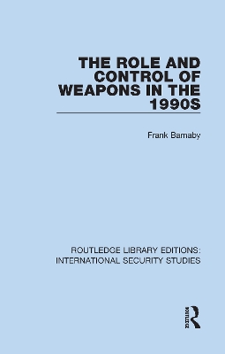 The The Role and Control of Weapons in the 1990s by Frank Barnaby