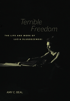 Terrible Freedom: The Life and Work of Lucia Dlugoszewski book