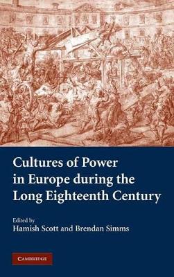 Cultures of Power in Europe during the Long Eighteenth Century by Hamish Scott