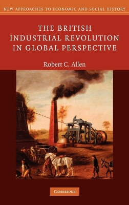 The British Industrial Revolution in Global Perspective by Robert C. Allen