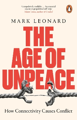 The Age of Unpeace: How Connectivity Causes Conflict by Mark Leonard