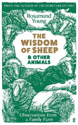 The Wisdom of Sheep & Other Animals: Observations from a Family Farm by Rosamund Young