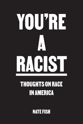 You're A Racist: Thoughts on Race in America book