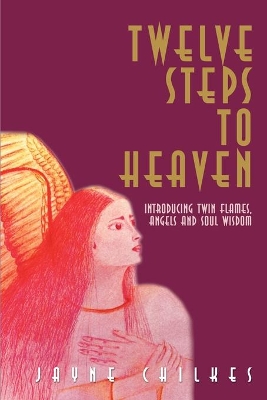 Twelve Steps to Heaven: Introducing: Twin Flames, Angels and Soul Wisdom book