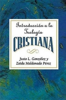 Introduccion a La Teologia Cristiana by Justo L. Gonzalez