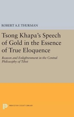 The Tsong Khapa's Speech of Gold in the Essence of True Eloquence by Robert A.F. Thurman