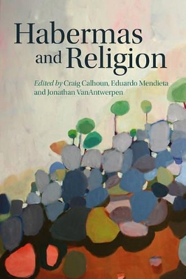 Habermas and Religion by Craig Calhoun