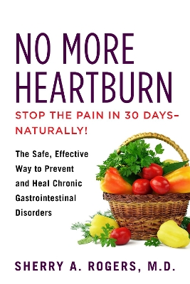 No More Heartburn: The Safe, Effective Way to Prevent and Heal Chronic Gastrointestinal Disorders book