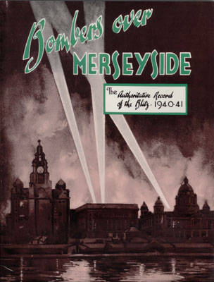 Bombers Over Merseyside: The Authoritative Record of the Blitz, 1940-1941 book