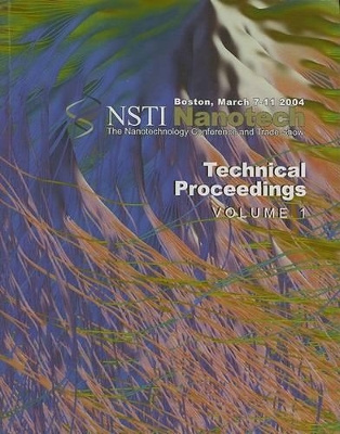 Technical Proceedings of the 2004 NSTI Nanotechnology Conference and Trade Show, Volume 1 by NanoScience & Technology Inst