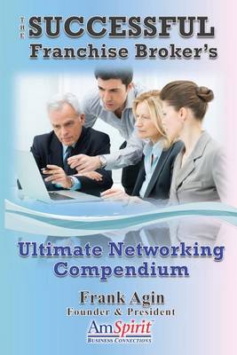 Successful Franchise Broker's Ultimate Networking Compendium book