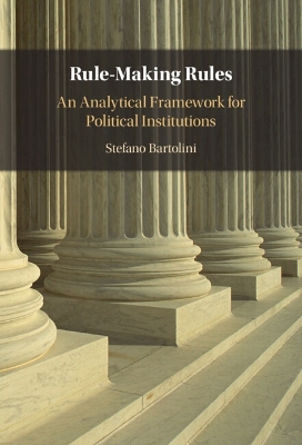 Rule-Making Rules: An Analytical Framework for Political Institutions by Stefano Bartolini