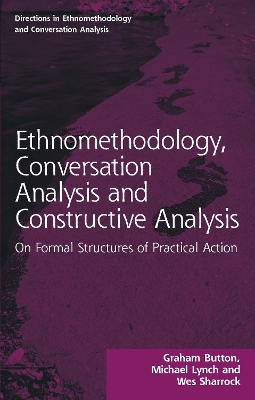 Ethnomethodology, Conversation Analysis and Constructive Analysis: On Formal Structures of Practical Action book