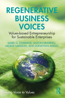 Regenerative Business Voices: Values-based Entrepreneurship for Sustainable Enterprises by Mark G. Edwards