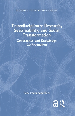 Transdisciplinary Research, Sustainability, and Social Transformation: Governance and Knowledge Co-Production by Tom Dedeurwaerdere