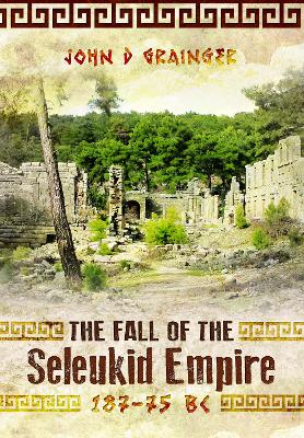 The Fall of the Seleukid Empire 187–75 BC book