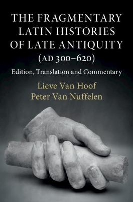 The Fragmentary Latin Histories of Late Antiquity (AD 300–620): Edition, Translation and Commentary book