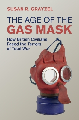 The Age of the Gas Mask: How British Civilians Faced the Terrors of Total War book