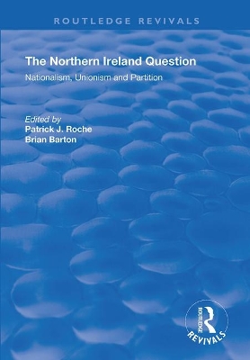 The Northern Ireland Question: Nationalism, Unionism and Partition by Brian Barton