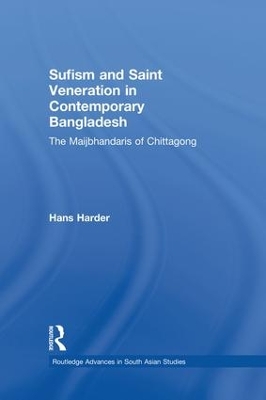 Sufism and Saint Veneration in Contemporary Bangladesh by Hans Harder