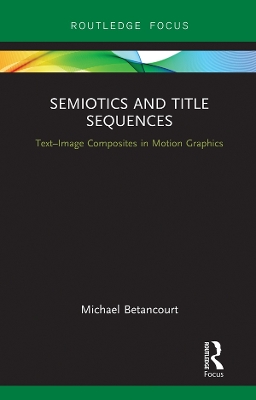 Semiotics and Title Sequences: Text-Image Composites in Motion Graphics by Michael Betancourt