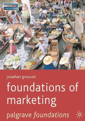 Foundations of Marketing by Jonathan Groucutt