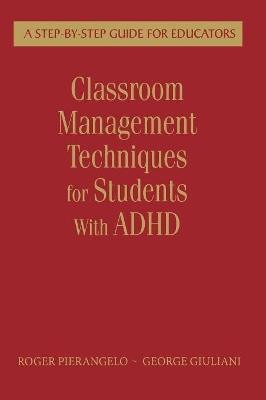 Classroom Management Techniques for Students With ADHD by Roger Pierangelo