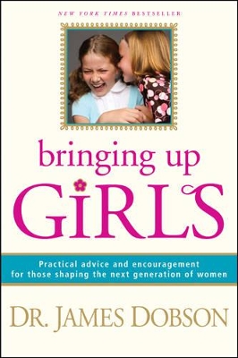 Bringing Up Girls by James C. Dobson
