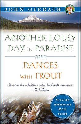 Another Lousy Day in Paradise and Dances with Trout by John Gierach