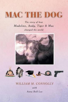 Mac the Dog: The Story of How Madeline, Andy, Tiger & Mac Changed the World book