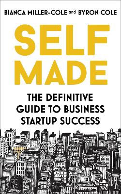 Self Made: The definitive guide to business startup success by Bianca Miller-Cole