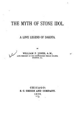 The Myth of Stone Idol. a Love Legend of Dakota book
