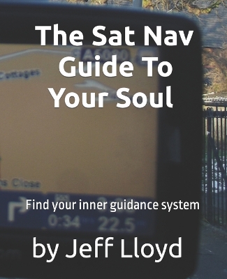 SAT Nav Guide to Your Soul by Jeff Lloyd