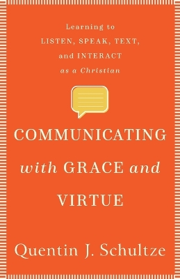Communicating with Grace and Virtue – Learning to Listen, Speak, Text, and Interact as a Christian book