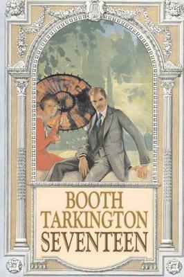 Seventeen by Booth Tarkington, Fiction, Political, Literary, Classics by Deceased Booth Tarkington