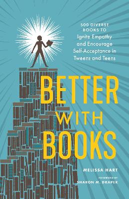 Better With Books: 500 Diverse Books to Open Minds, Ignite Empathy, and Encourage Self-Acceptance in Teens book