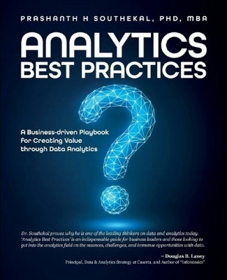 Analytics Best Practices: A Business-driven Playbook for Creating Value through Data Analytics book