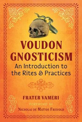 Voudon Gnosticism: An Introduction to the Rites and Practices book