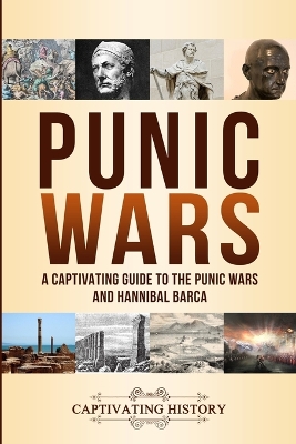 Punic Wars: A Captivating Guide to The Punic Wars and Hannibal Barca book