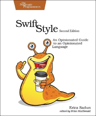 Swift Style 2e: An Opinionated Guide to an Opinionated Language book