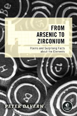The From Arsenic to Zirconium: Poems and Surprising Facts About the Elements by Peter Davern