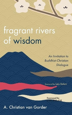 Fragrant Rivers of Wisdom by A Christian Van Gorder