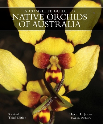 A COMPLETE GUIDE TO NATIVE ORCHIDS OF AUSTRALIA: Revised Third Edition by David L. Jones