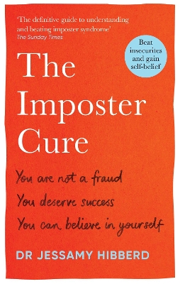 The Imposter Cure: How to stop feeling like a fraud and escape the mind-trap of imposter syndrome by Dr Jessamy Hibberd