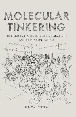 Molecular Tinkering: The Edinburgh scientists who changed the face of modern biology book